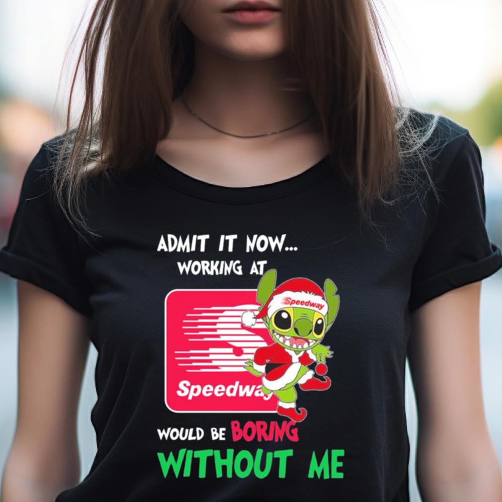 Santa Stitch Admit It Now Working At Speedway Would Be Boring Without Me Shirt Santa Stitch Admit It Now Working At Speedway Would Be Boring Without Me Shirt