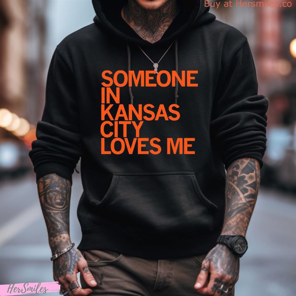 Someone In Kansas City Loves Me Shirt Someone In Kansas City Loves Me Shirt
