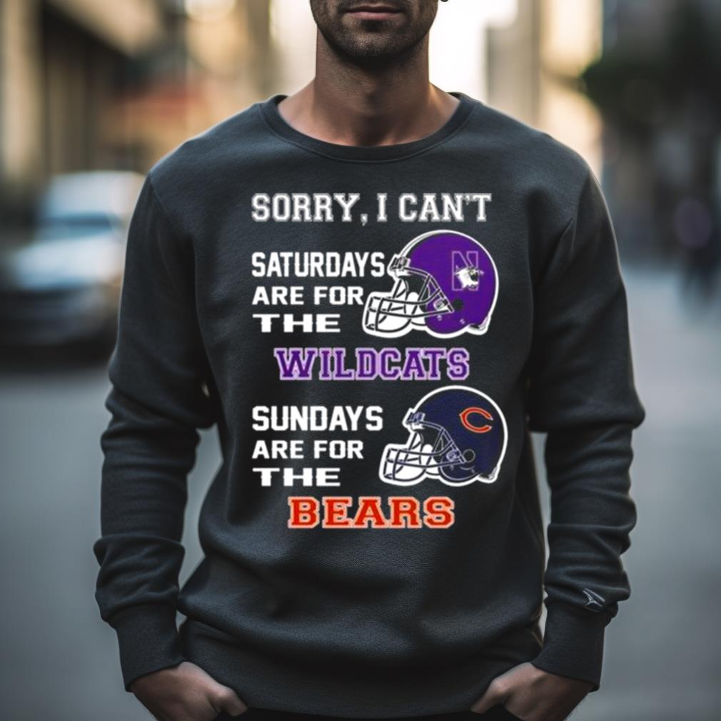 Sorry I Can’T Saturdays Are For The Northwestern Wildcats Sundays Are For The Chicago Bears 2023 Shirt