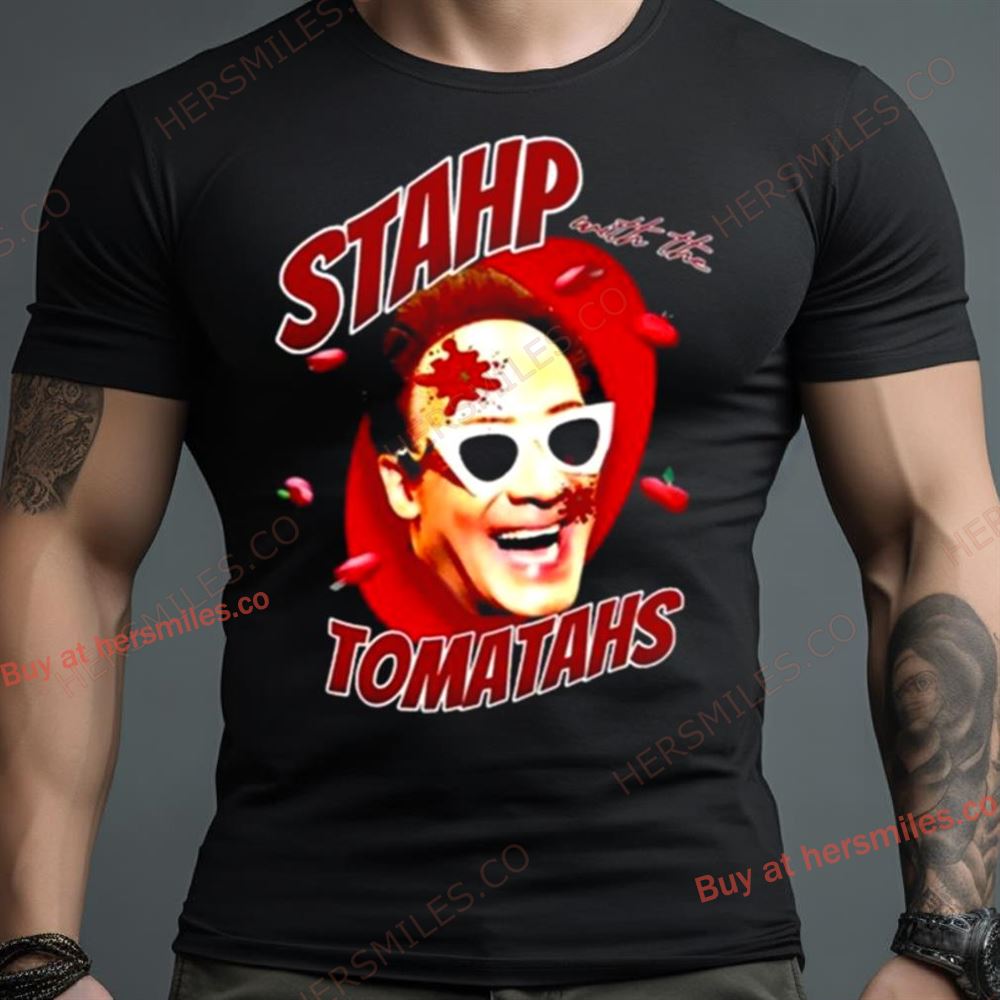 Stahp With The Tomatahs 2023 Shirt