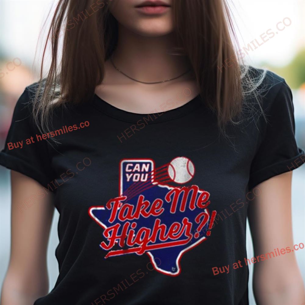 Texas Baseball Can You Take Me Higher Shirt Texas Baseball Can You Take Me Higher Shirt