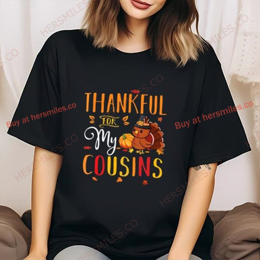 Thankful For My Cousins Turkey Thanksgiving T-Shirts