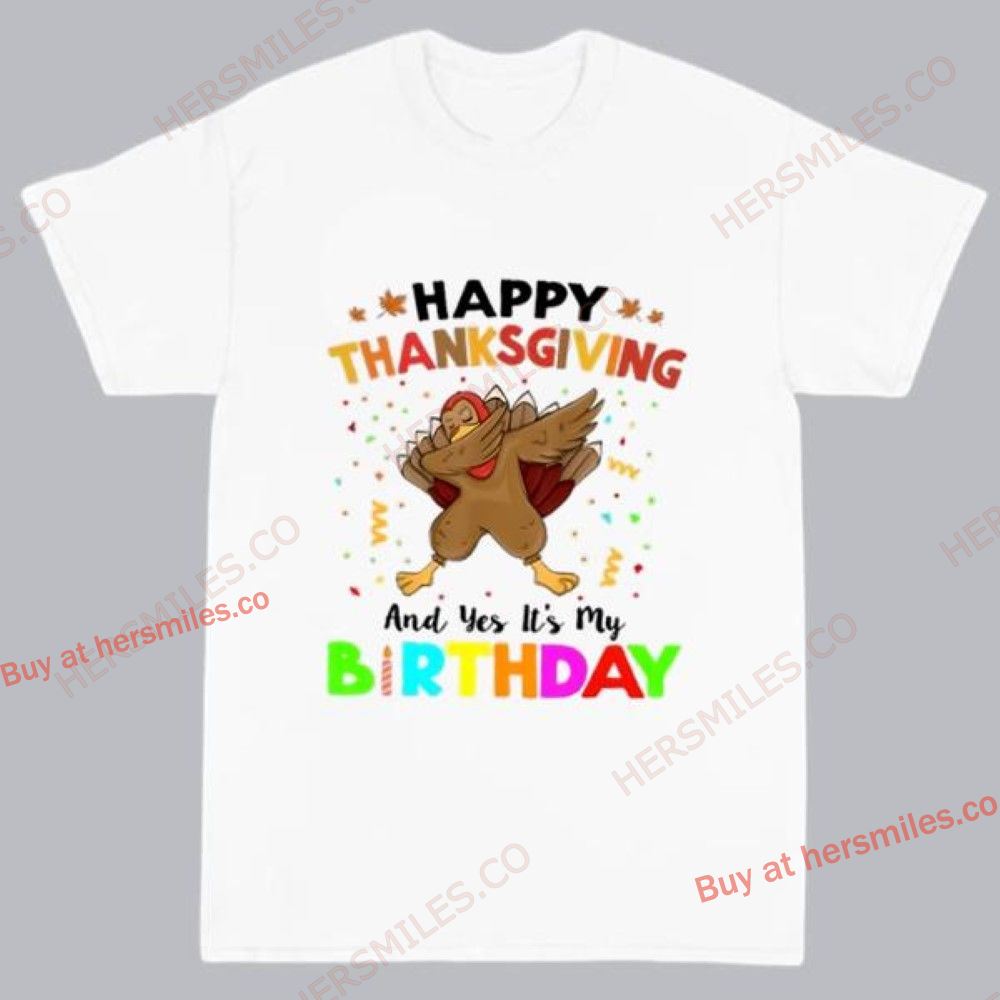 Thanksgiving And Yes It’s My Birthday Turkey Dabbing T-Shirt