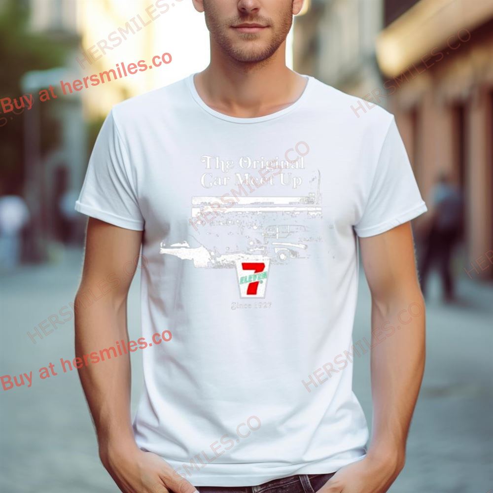 The Original Car Meet Up 7 Eleven Since 1927 Shirt