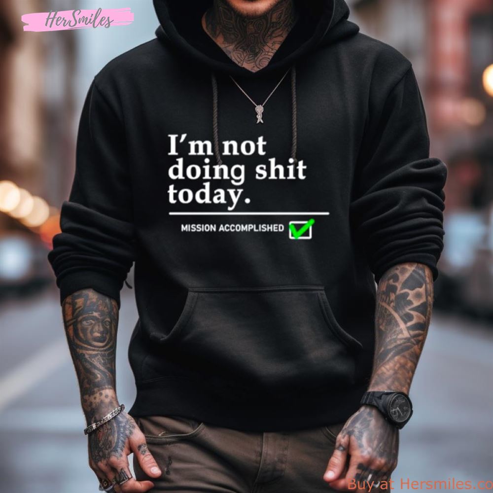 Travis Kelce I'M Not Doing Shit Today Mission Accomplished Shirt Travis Kelce I'M Not Doing Shit Today Mission Accomplished Shirt
