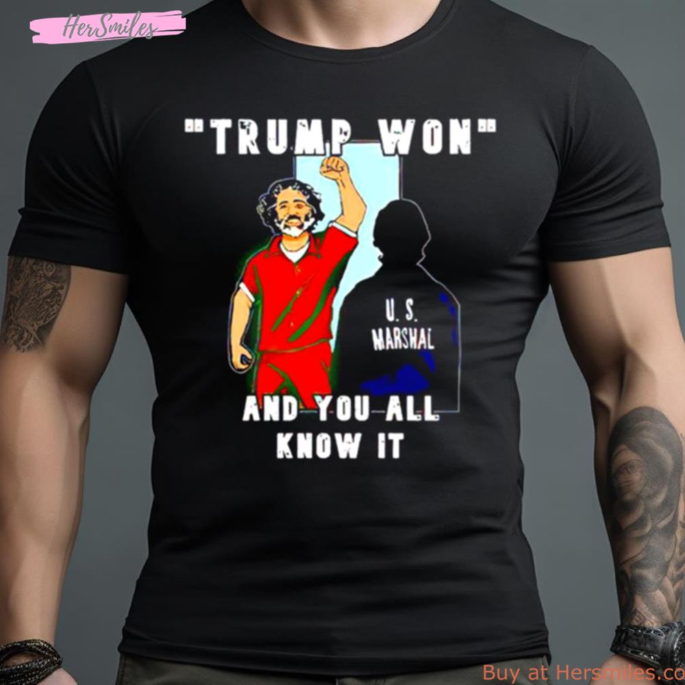Trump Won And You All Know It Shirt