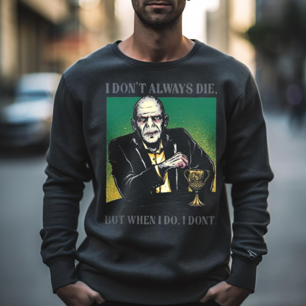 Voldemort I Don’T Always Die But When I Do I Don’T Shirt