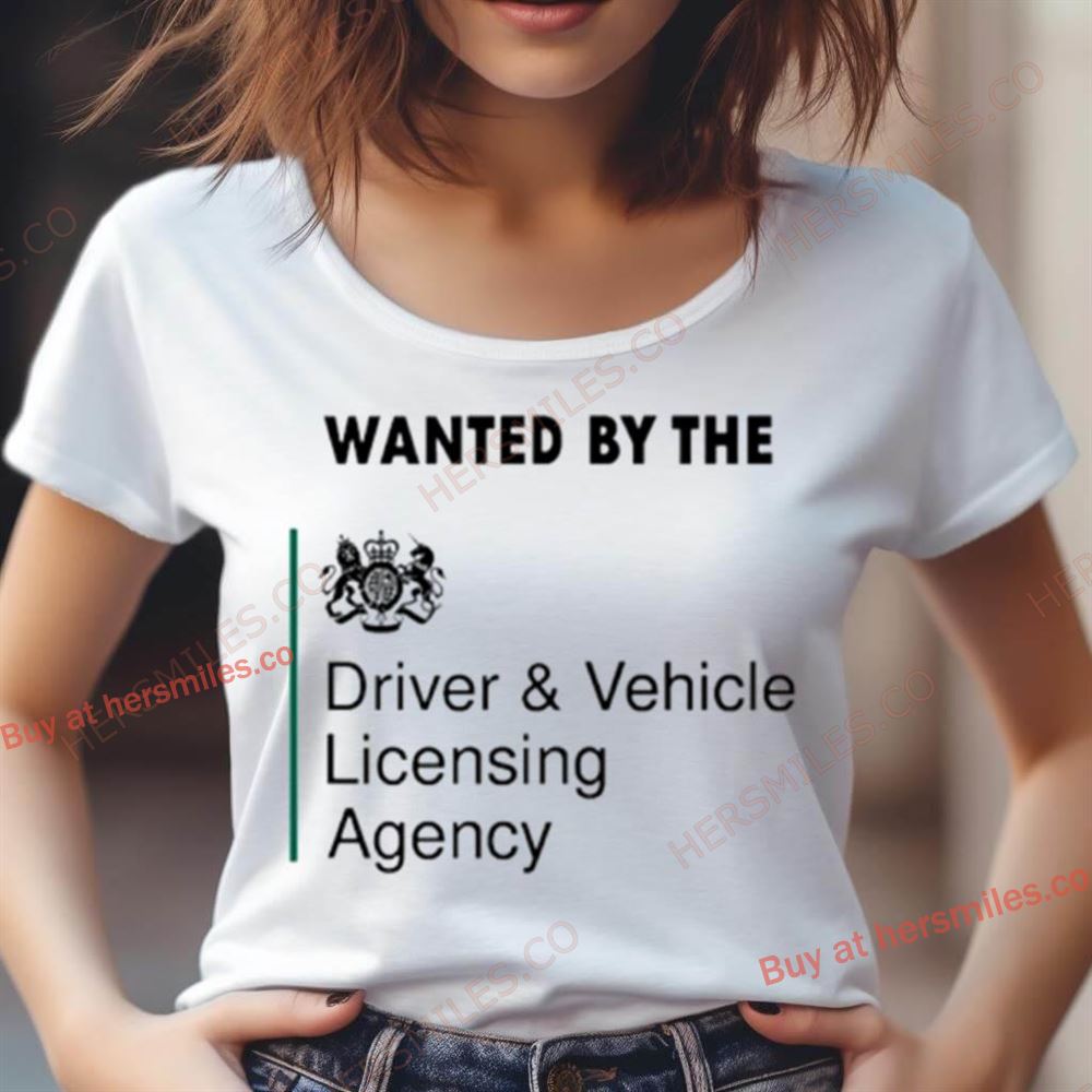Wanted By The Driver And Vehicle Licensing Agency Shirt Wanted By The Driver And Vehicle Licensing Agency Shirt
