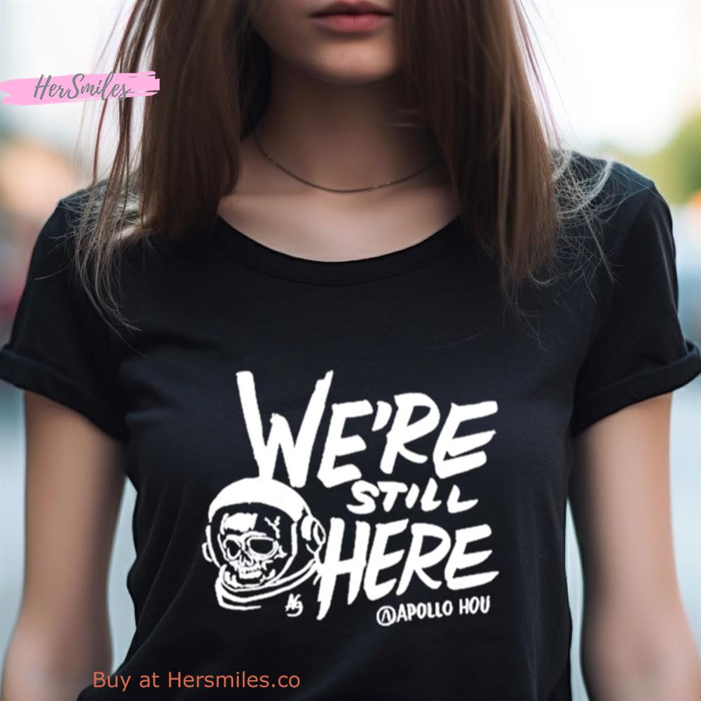 We'Re Still Here Apollohou Shirt We'Re Still Here Apollohou Shirt
