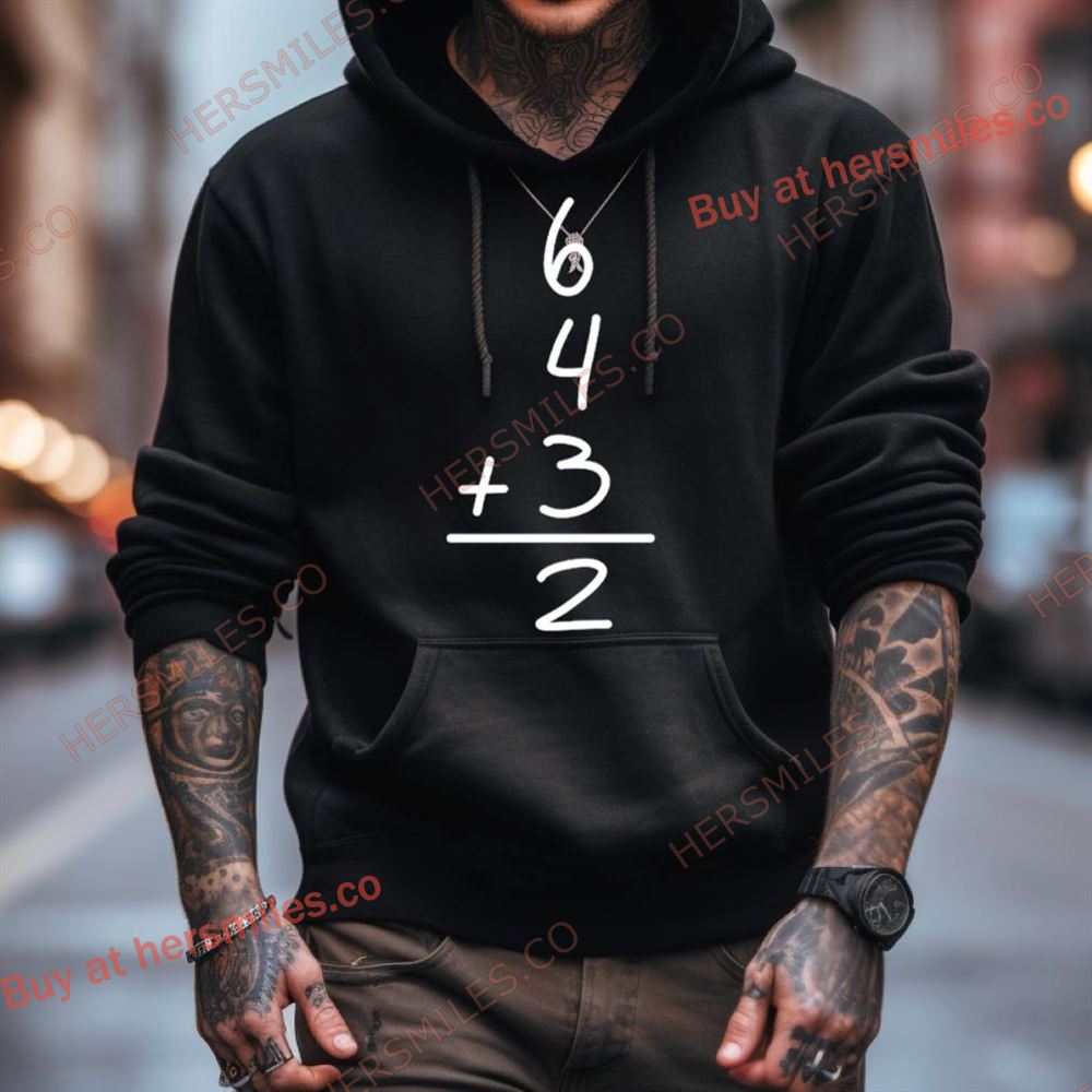 6 4 Plus 3 Equal 2 Shirt 6 4 Plus 3 Equal 2 Shirt