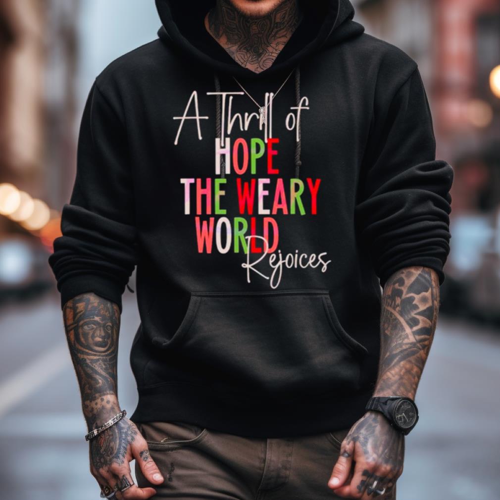 A Thrill Of Hope The Weary World Religious Christmas Shirt A Thrill Of Hope The Weary World Religious Christmas Shirt