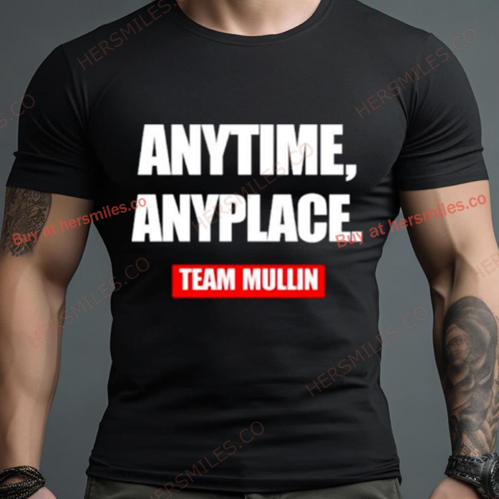 Anytime Anyplace Team Mullin Shirt