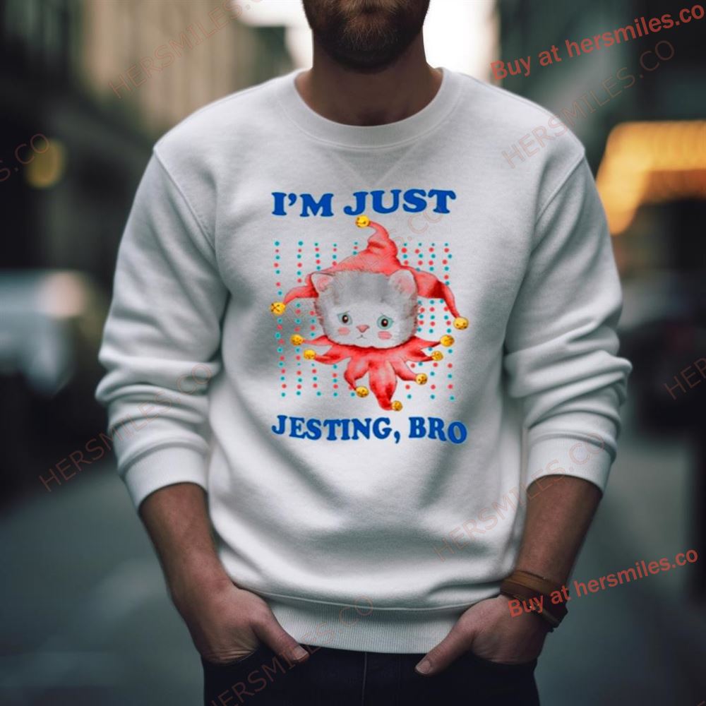 Cat I’M Just Jesting Bro Shirt