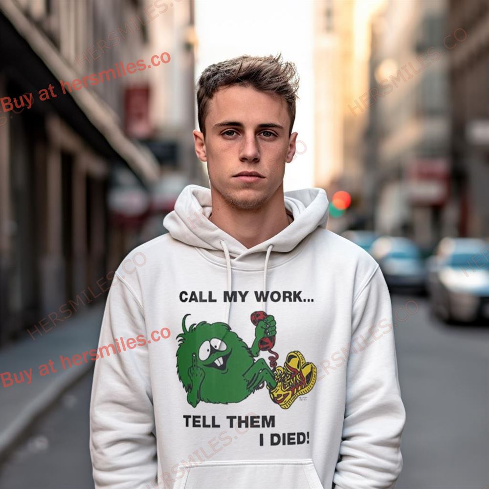 Cold World Retired Call My Work Tell Them I Died T Shirt Cold World Retired Call My Work Tell Them I Died T Shirt