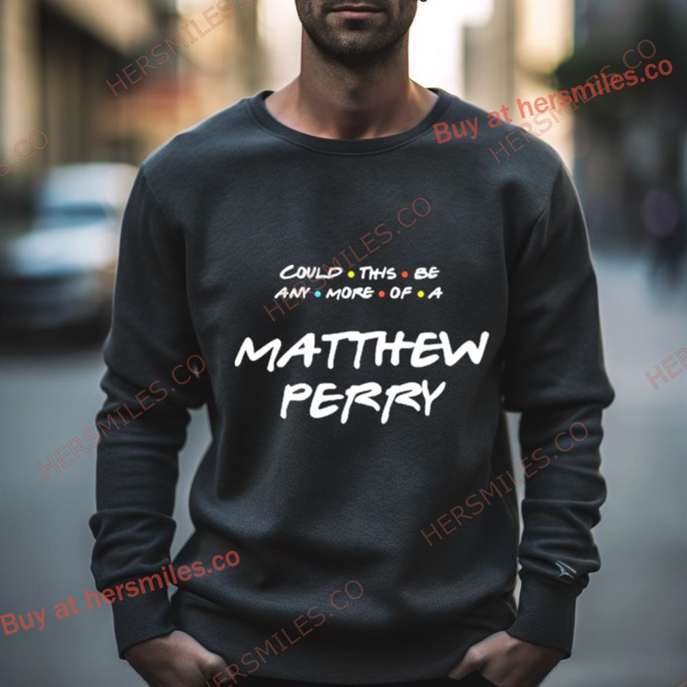 Could This Be Any More Of A Matthew Perry Shirt