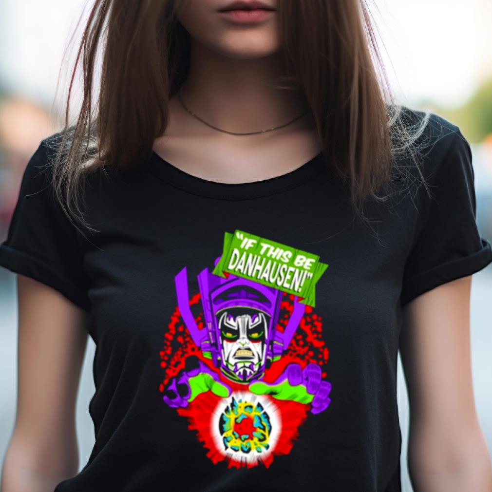 Danhausen If This Be Danhausen Shirt Danhausen If This Be Danhausen Shirt