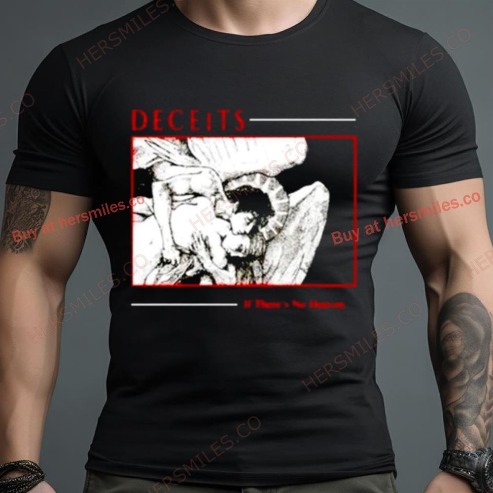 Deceits If There’S No Heaven Shirt