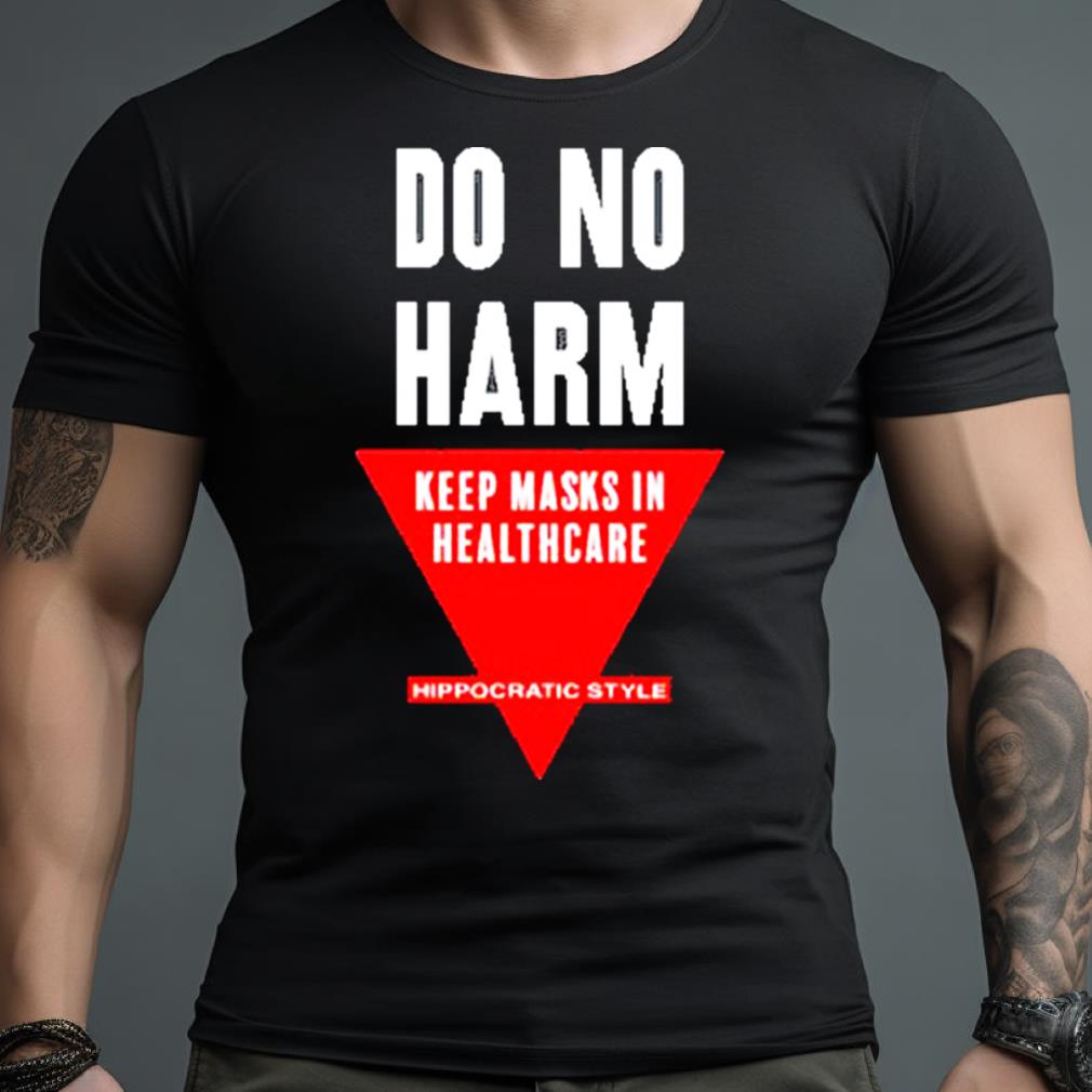 Do No Harm Keep Masks In Healthcare Hippocratic Style Shirt