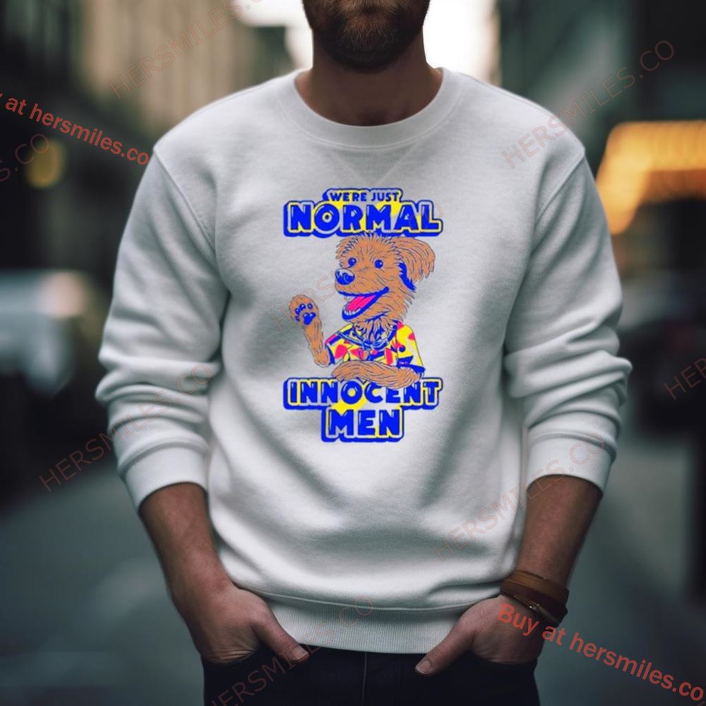 Dog We’Re Just Normal Innocent Men Shirt