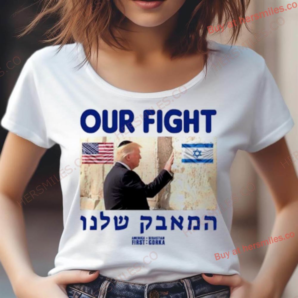 Donald Trump Our Fight Support Israel Shirt Donald Trump Our Fight Support Israel Shirt