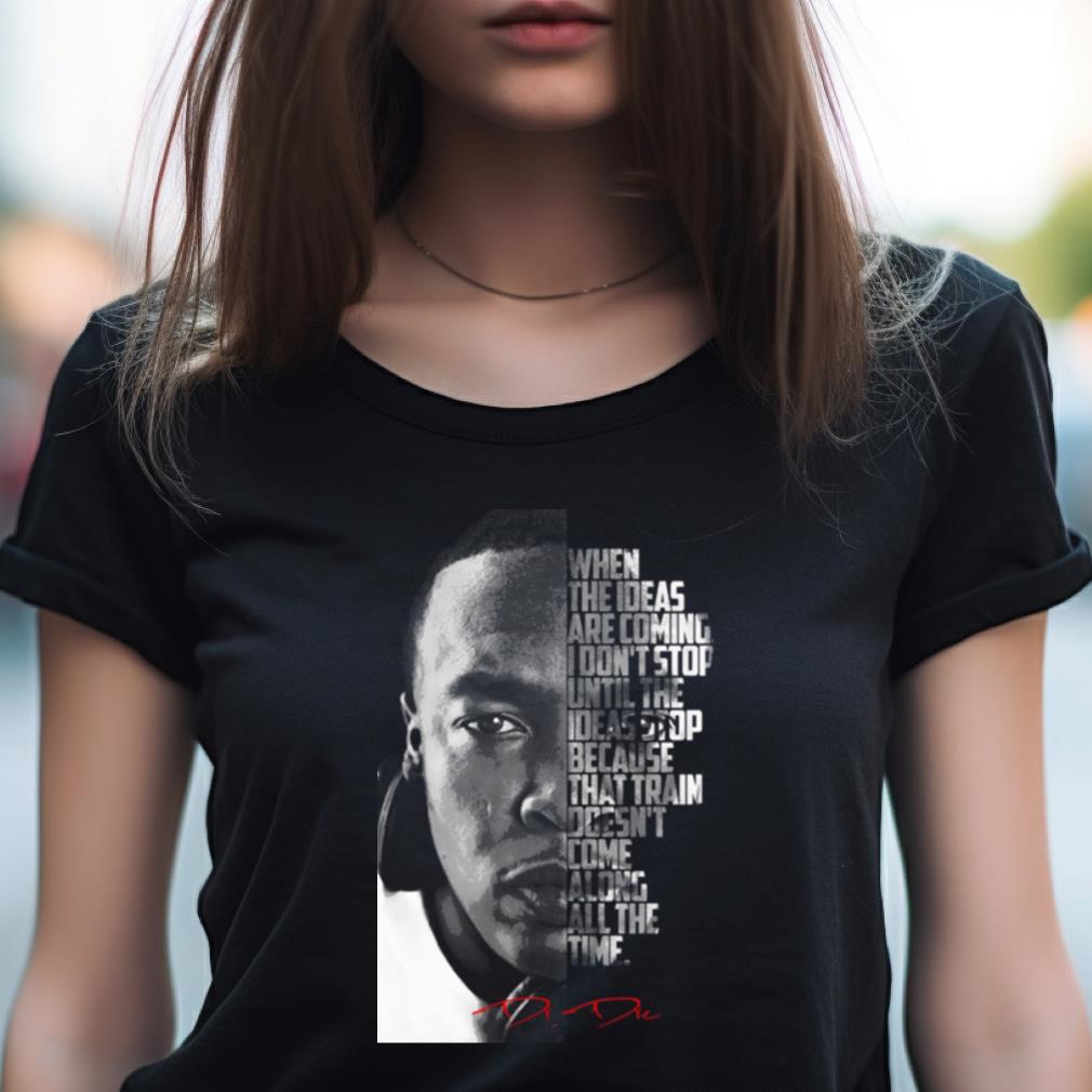 Dr Dre Quote Shirt Dr Dre Quote Shirt