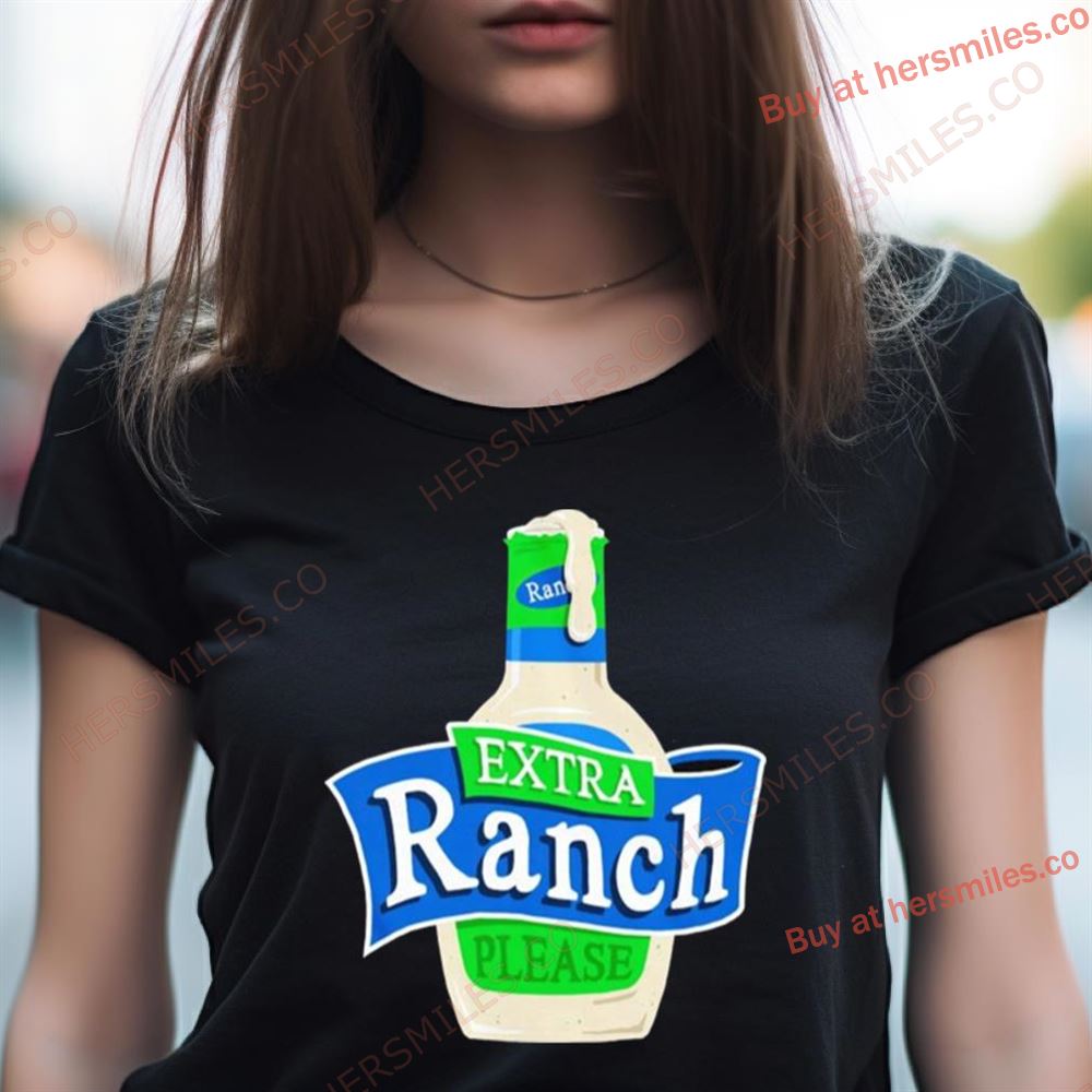 Extra Ranch Please Shirt Extra Ranch Please Shirt