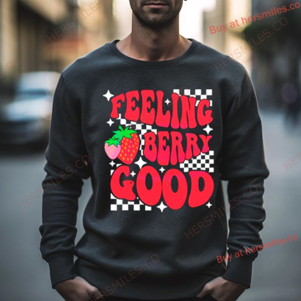 Feeling Berry Good Cute Strawberry Shirt