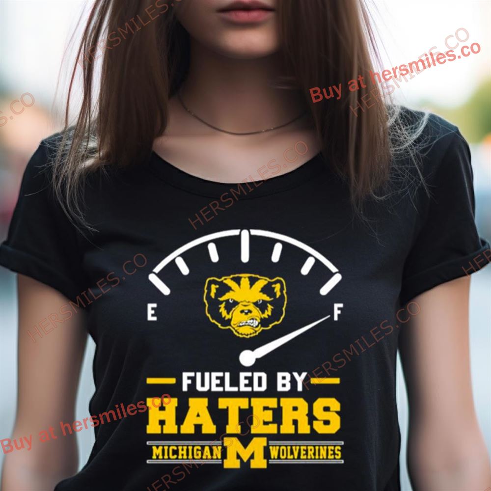 Fueled By Haters Michigan Wolverines Shirt Fueled By Haters Michigan Wolverines Shirt