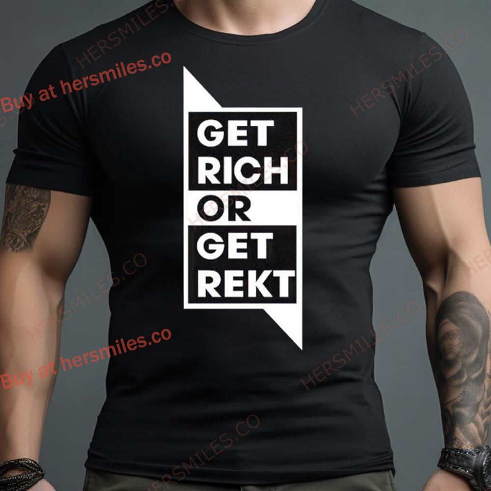 Get Rich Or Get Rekt Shirt