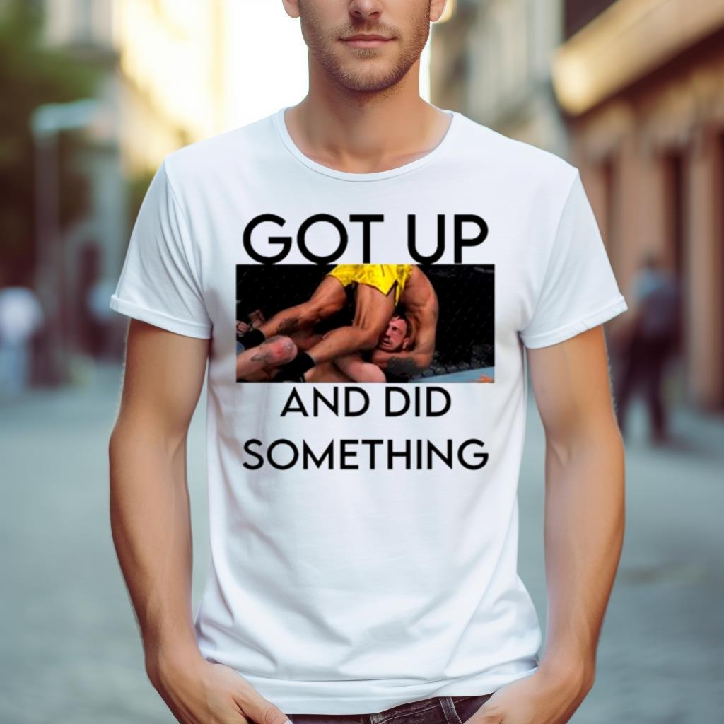 Got Up And Did Something Shirt
