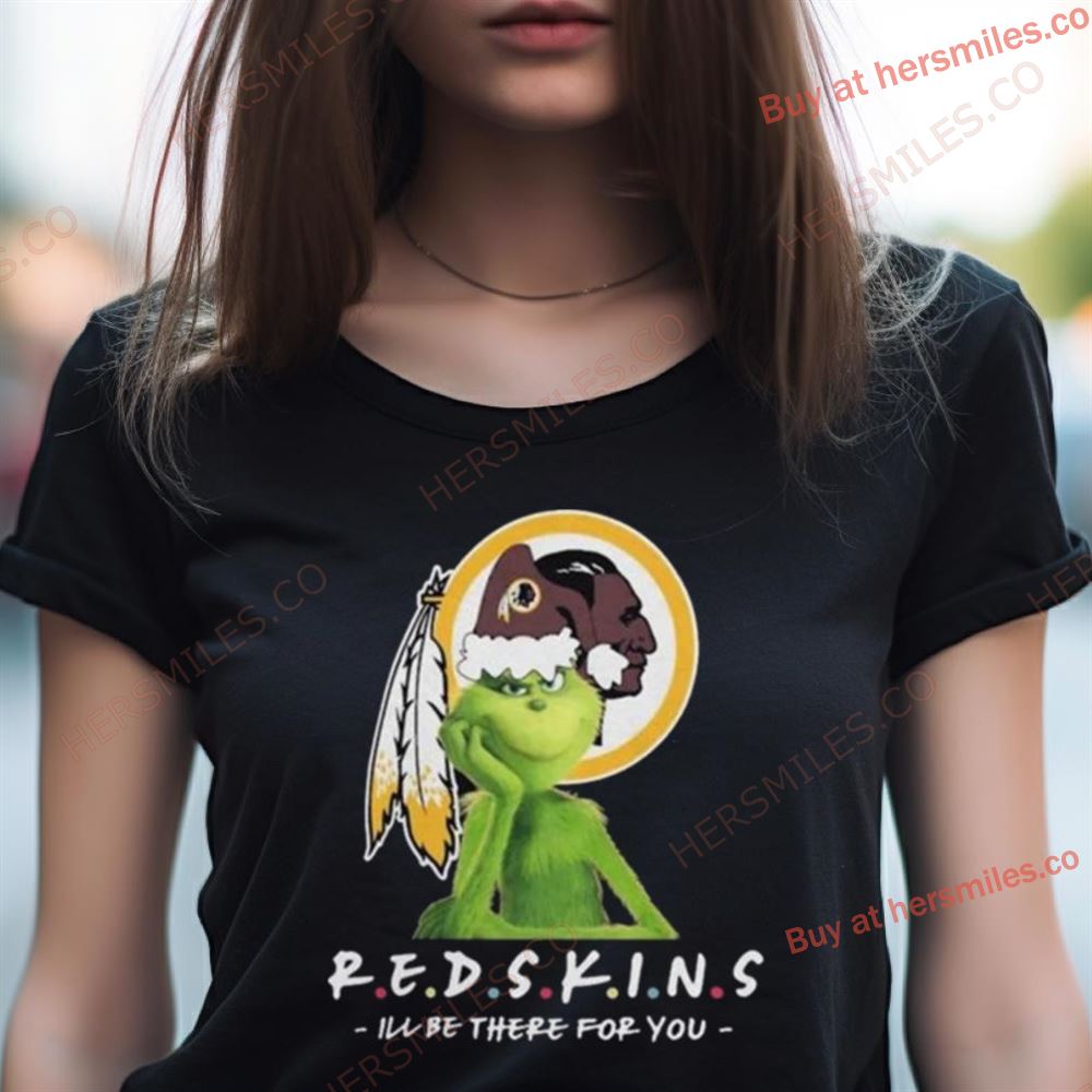 Grinch Nfl Washington Redskins I’Ll Be There For You Christmas Shirt Grinch Nfl Washington Redskins I’Ll Be There For You Christmas Shirt
