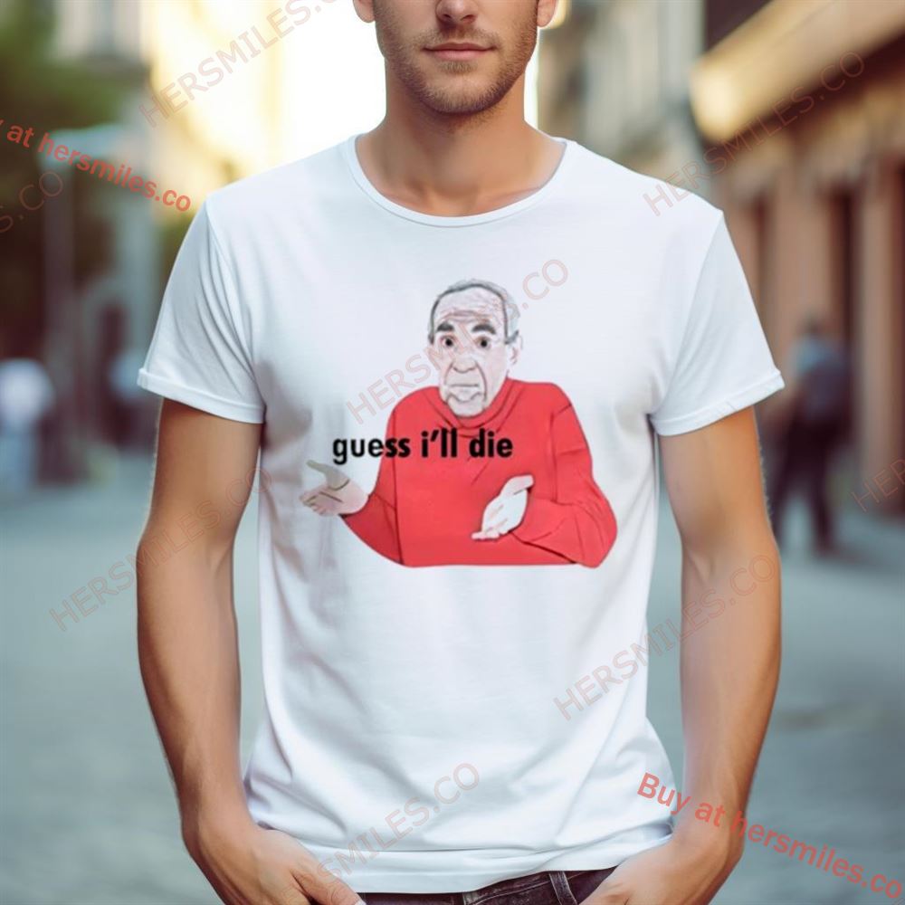 Guess I’Ll Die Mike Baldwin Shirt