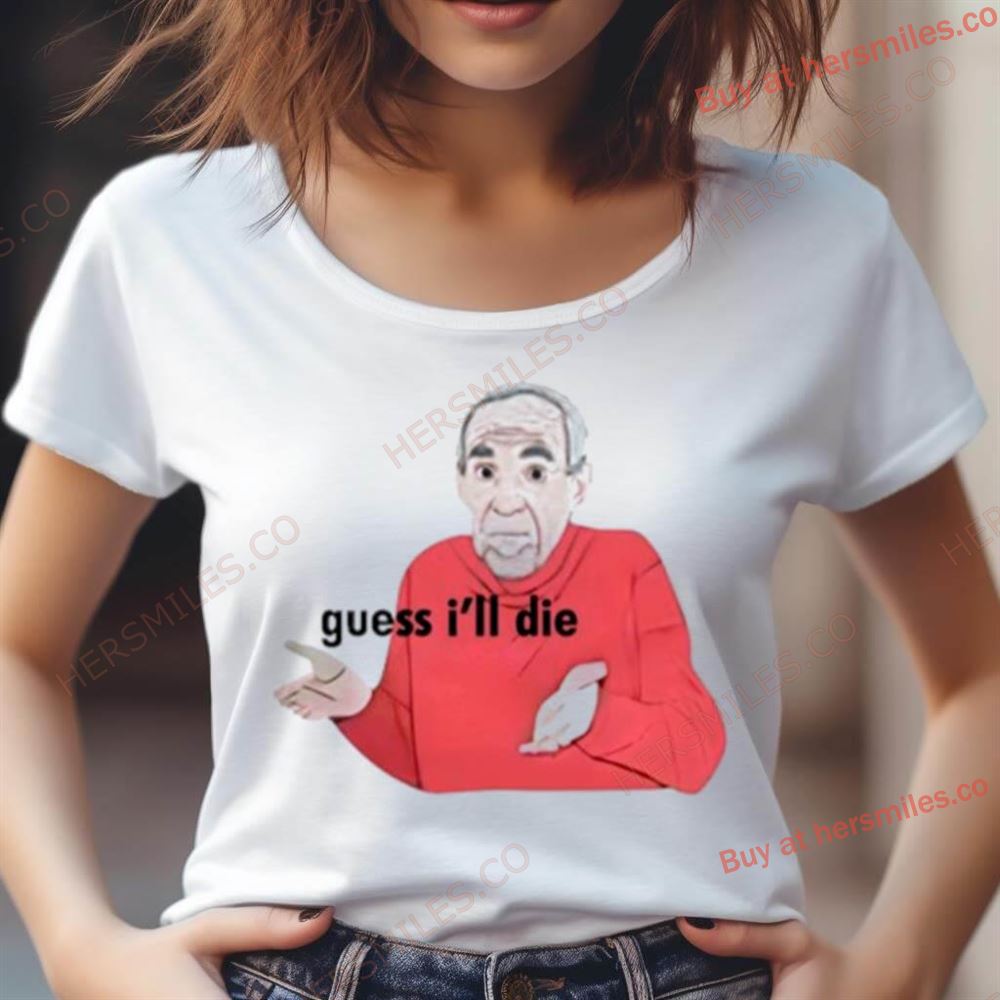 Guess I’Ll Die Mike Baldwin Shirt Guess I’Ll Die Mike Baldwin Shirt