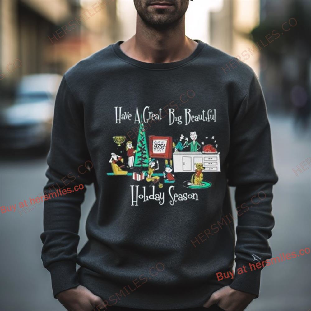 Have A Great Big Beautiful Holiday Season T Shirt