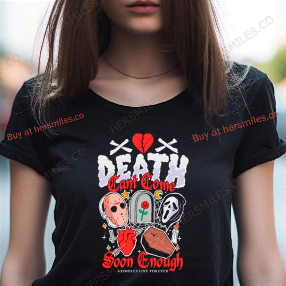 Horror Death Can'T Come Soon Enough Shirt Horror Death Can'T Come Soon Enough Shirt