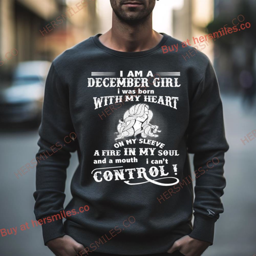 I Am A December Girl Born With My Heart Fire In My Soul Shirt