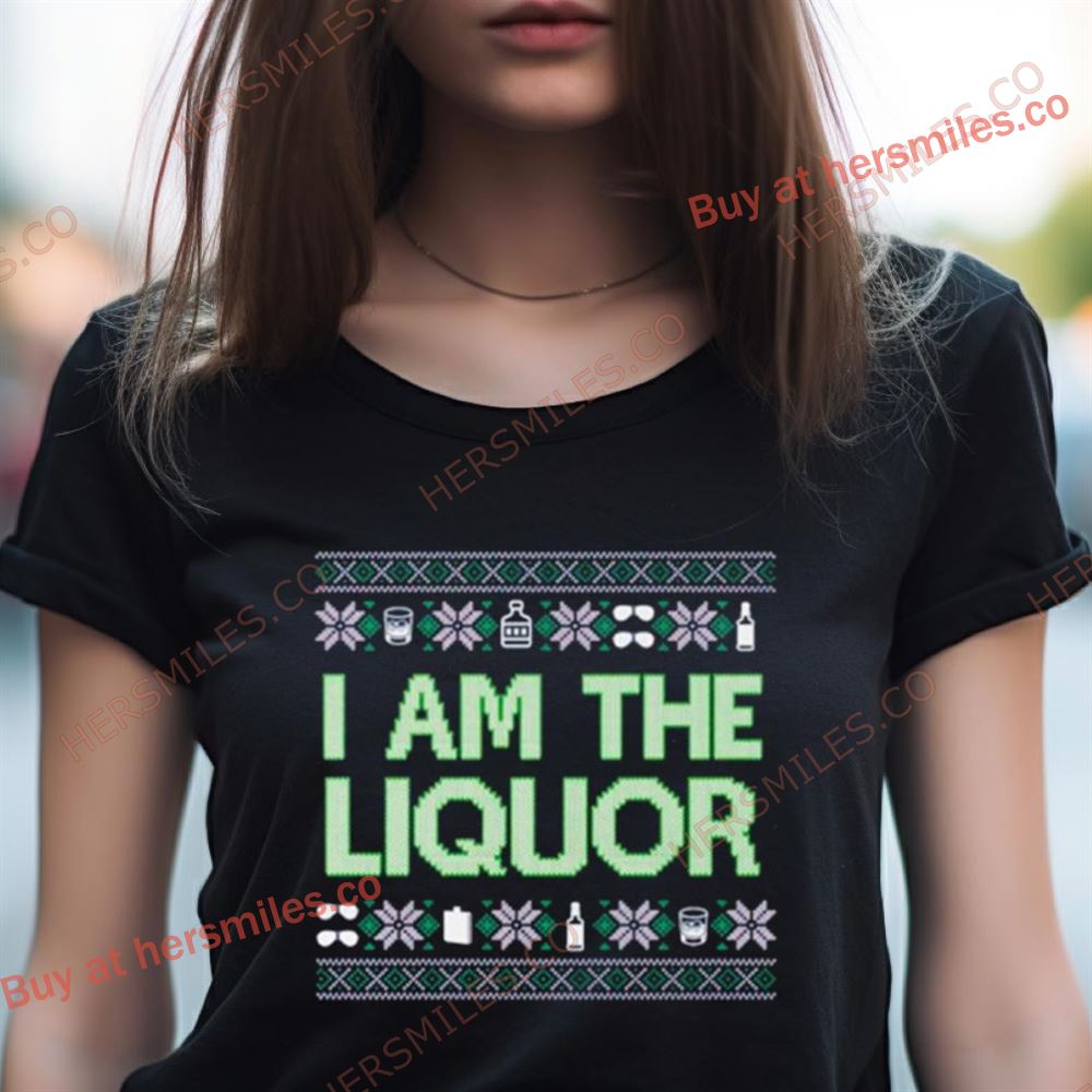 I Am The Liquor Ugly Christmas Shirt I Am The Liquor Ugly Christmas Shirt