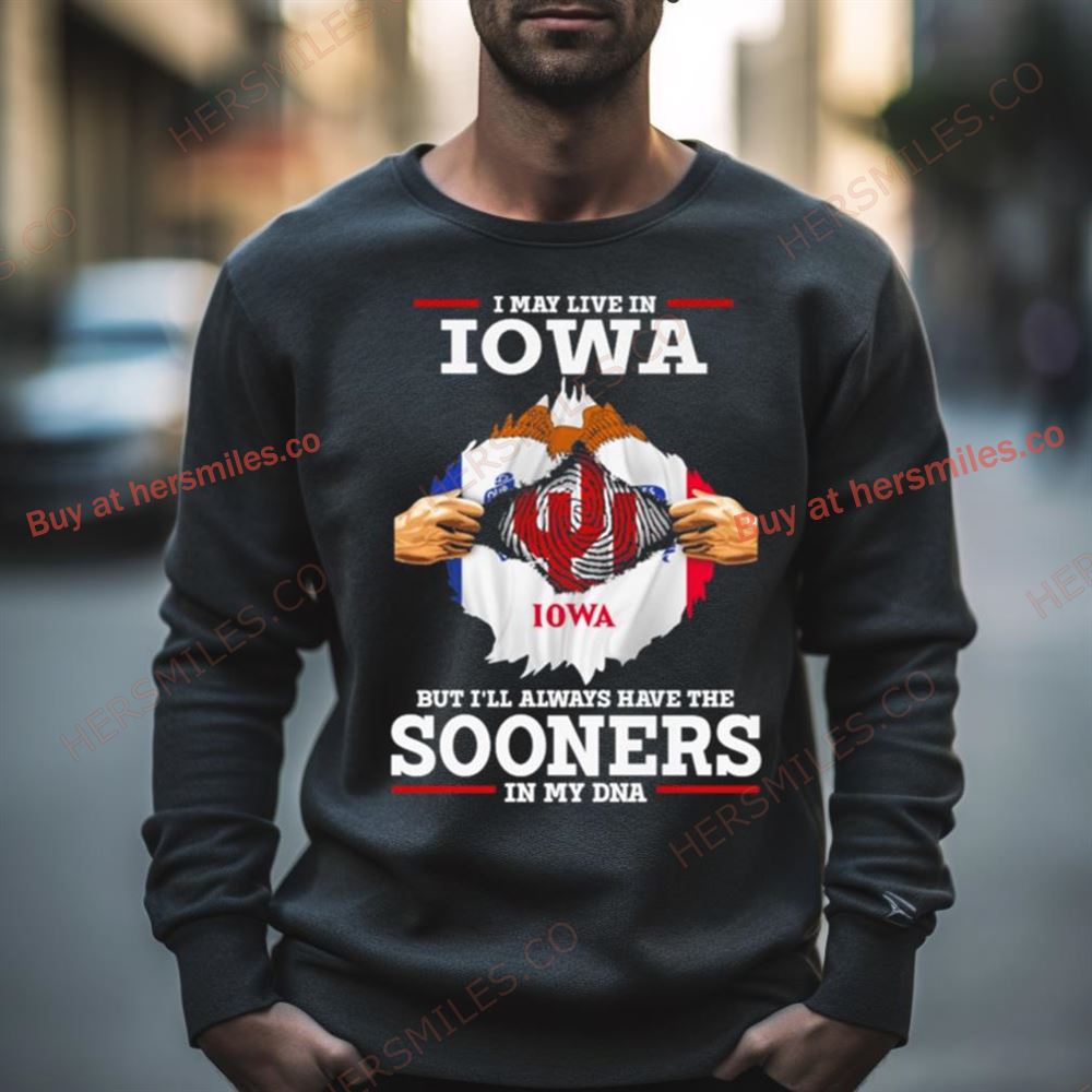 I May Live In Iowa But I’Ll Always Have The Sooners In My Dna Shirt