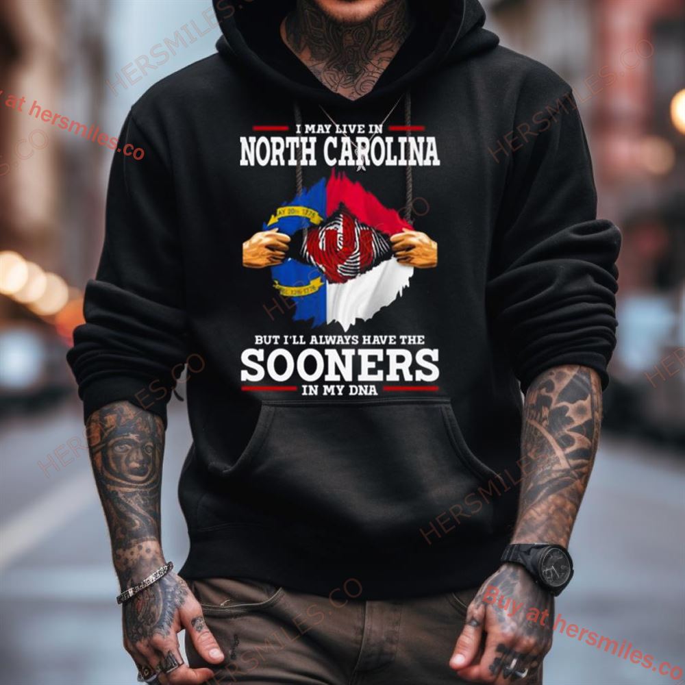 I May Live In South Carolina But I’Ll Always Have The Sooners In My Dna Shirt I May Live In South Carolina But I’Ll Always Have The Sooners In My Dna Shirt