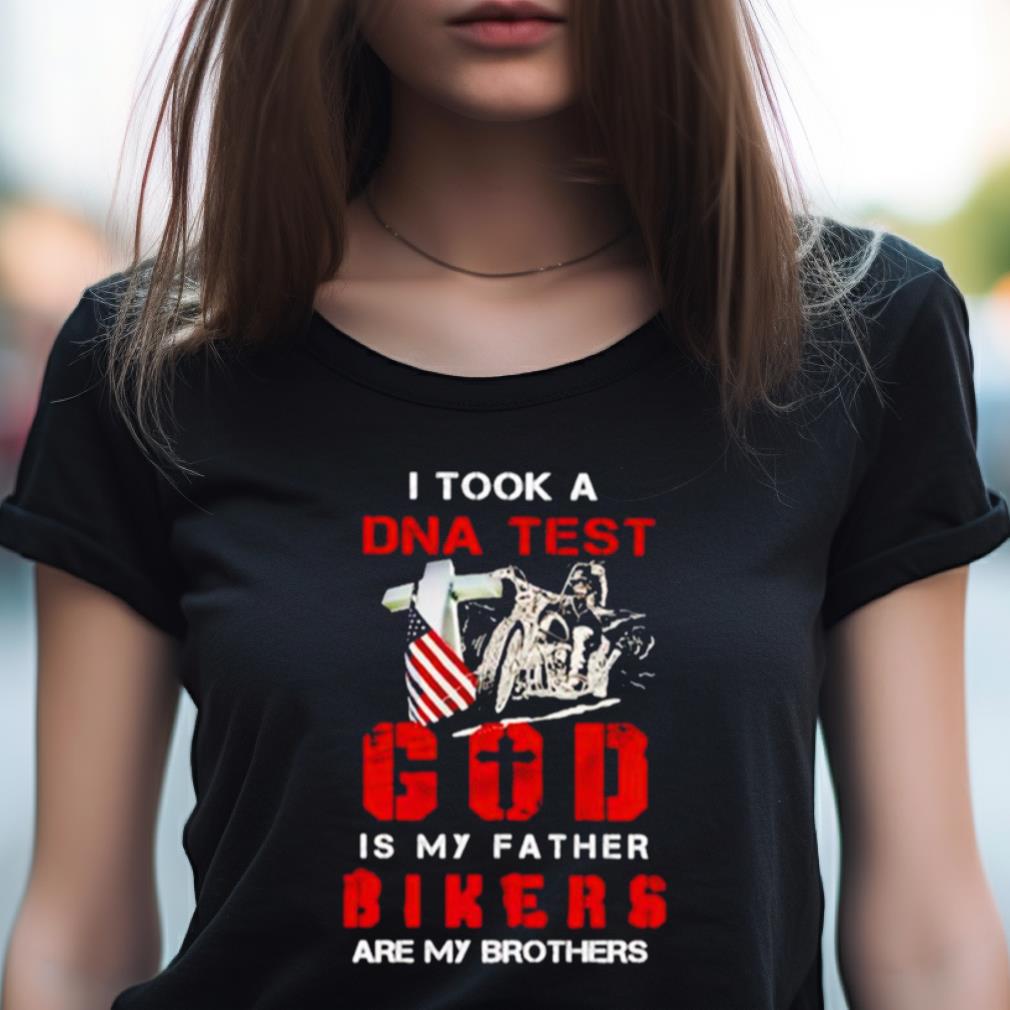 I Took A Dna Test God Is My Father Bikers Are My Brothers Shirt I Took A Dna Test God Is My Father Bikers Are My Brothers Shirt