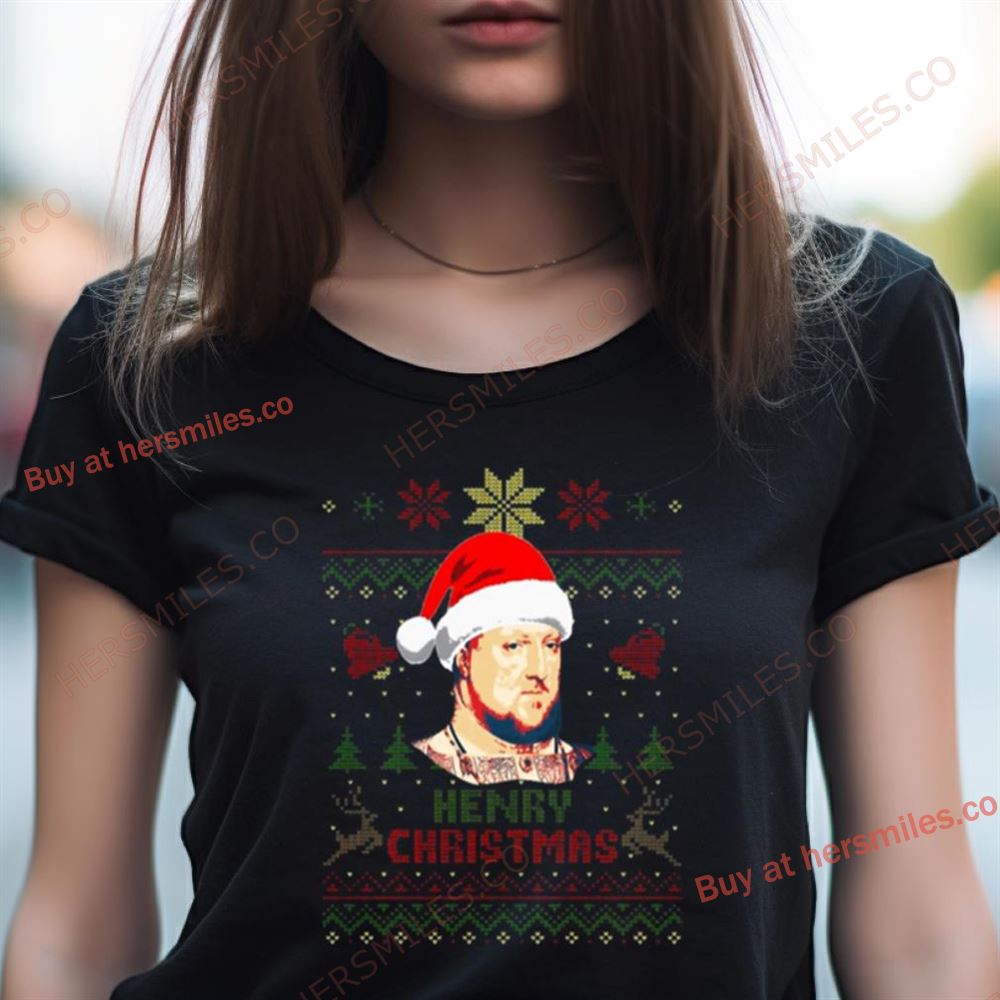 King Henry The 8Th Of England Henry Christmas Shirt King Henry The 8Th Of England Henry Christmas Shirt