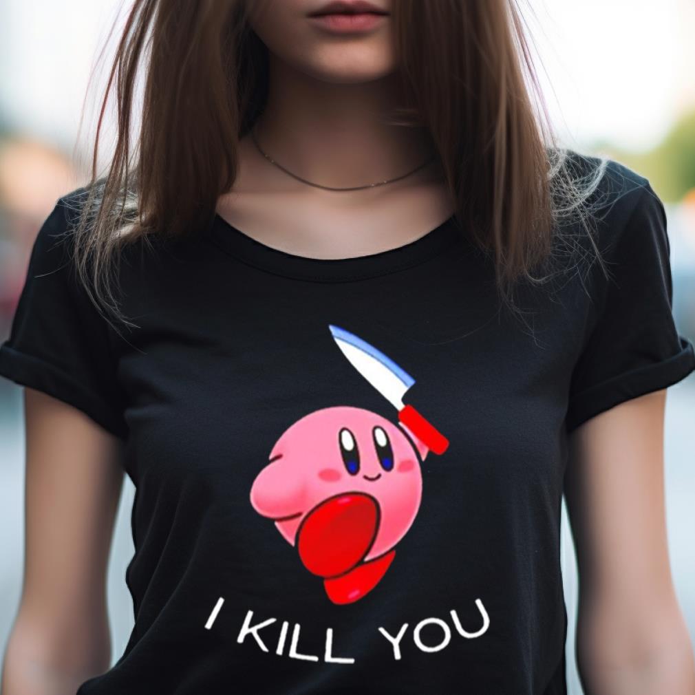 Kirby I Kill You Funny Meme Super Smash Bros Shirt Kirby I Kill You Funny Meme Super Smash Bros Shirt