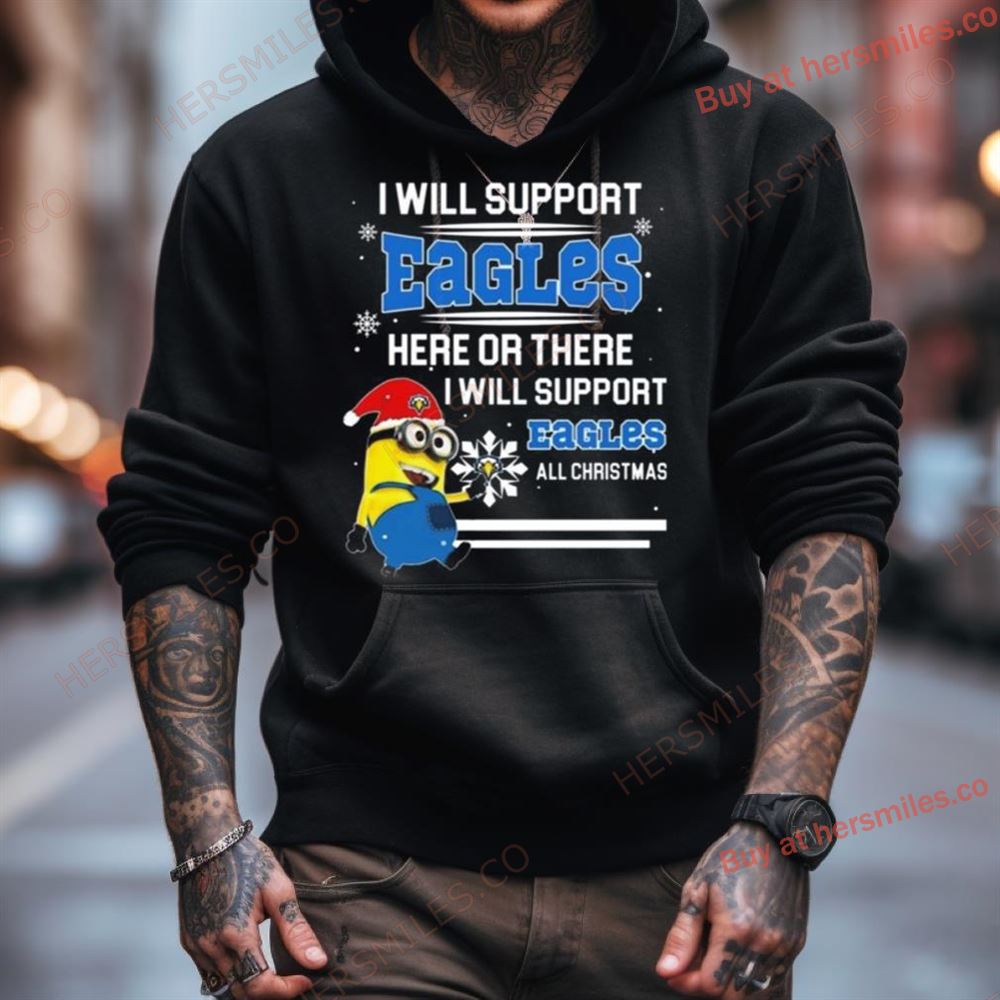 Minion Morehead State Eagles I Will Support Eagles Here Or There I Will Support Eagles All Christmas T Shirt Minion Morehead State Eagles I Will Support Eagles Here Or There I Will Support Eagles All Christmas T Shirt