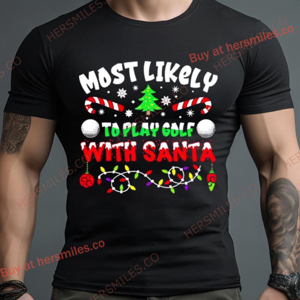 Most Likely To Play Goft With Santa Christmas Shirt