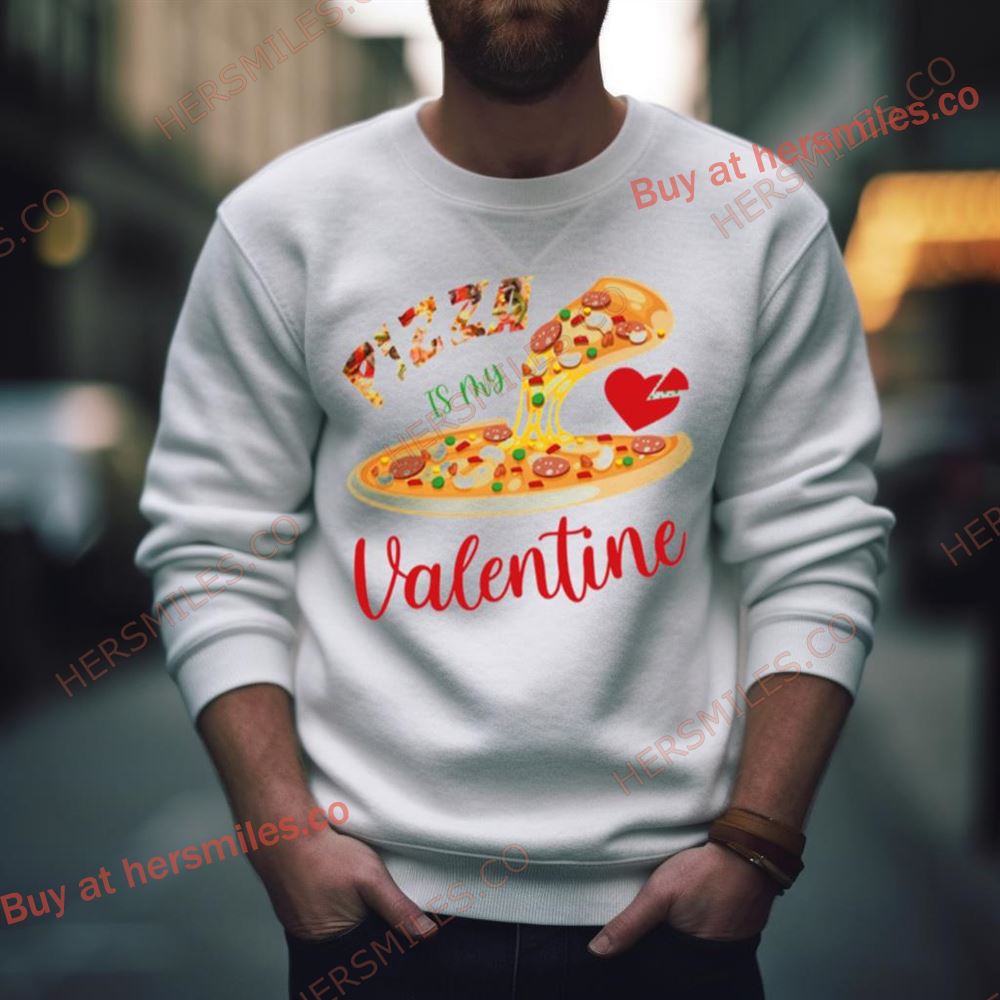 Pizza Is My Valentine Funny Shirt