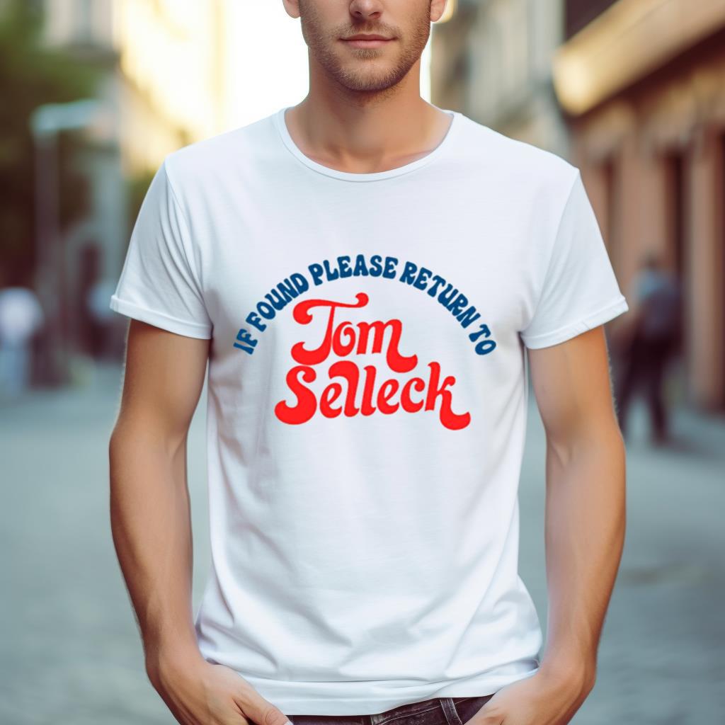 Please Return To Tom Selleck If Found Shirt
