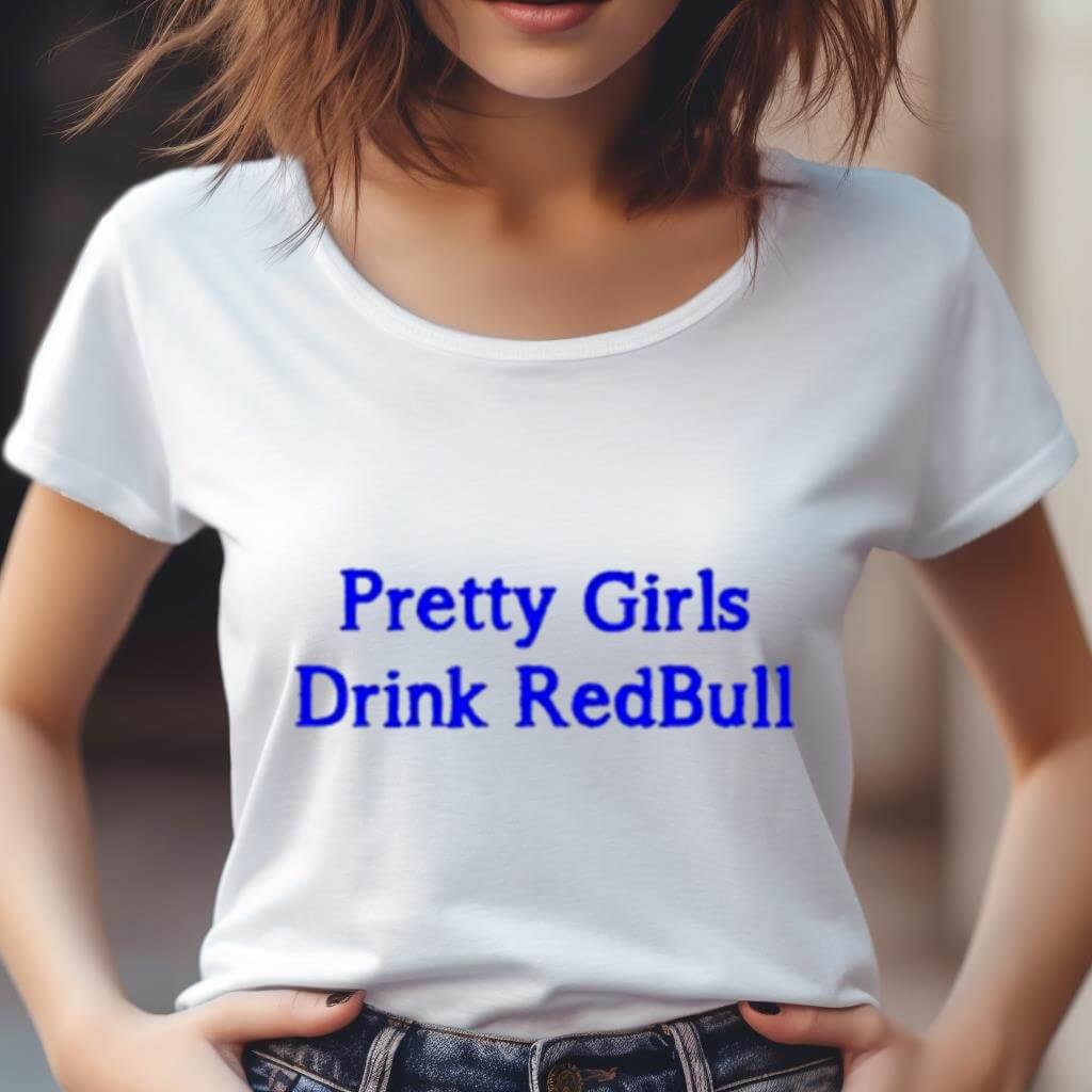Pretty Girls Drink Redbull Shirt Pretty Girls Drink Redbull Shirt