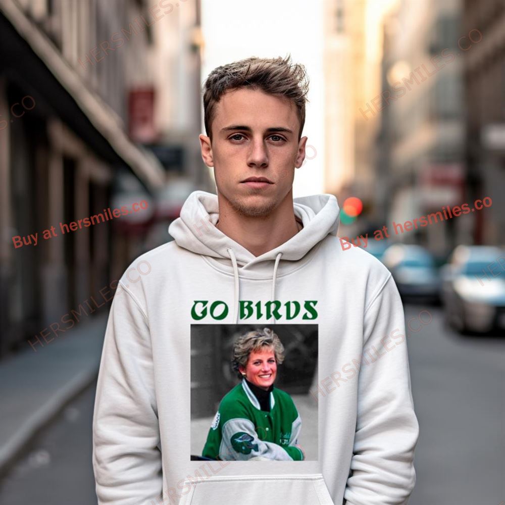 Princess Diana Go Birds Go Philly Shirt Princess Diana Go Birds Go Philly Shirt
