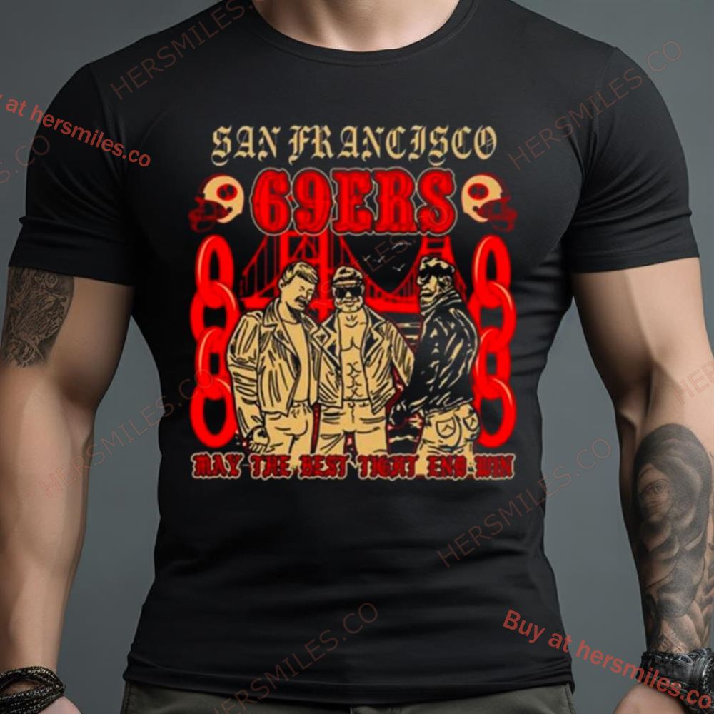San Francisco 69Ers May The Best Fight And Win T Shirt