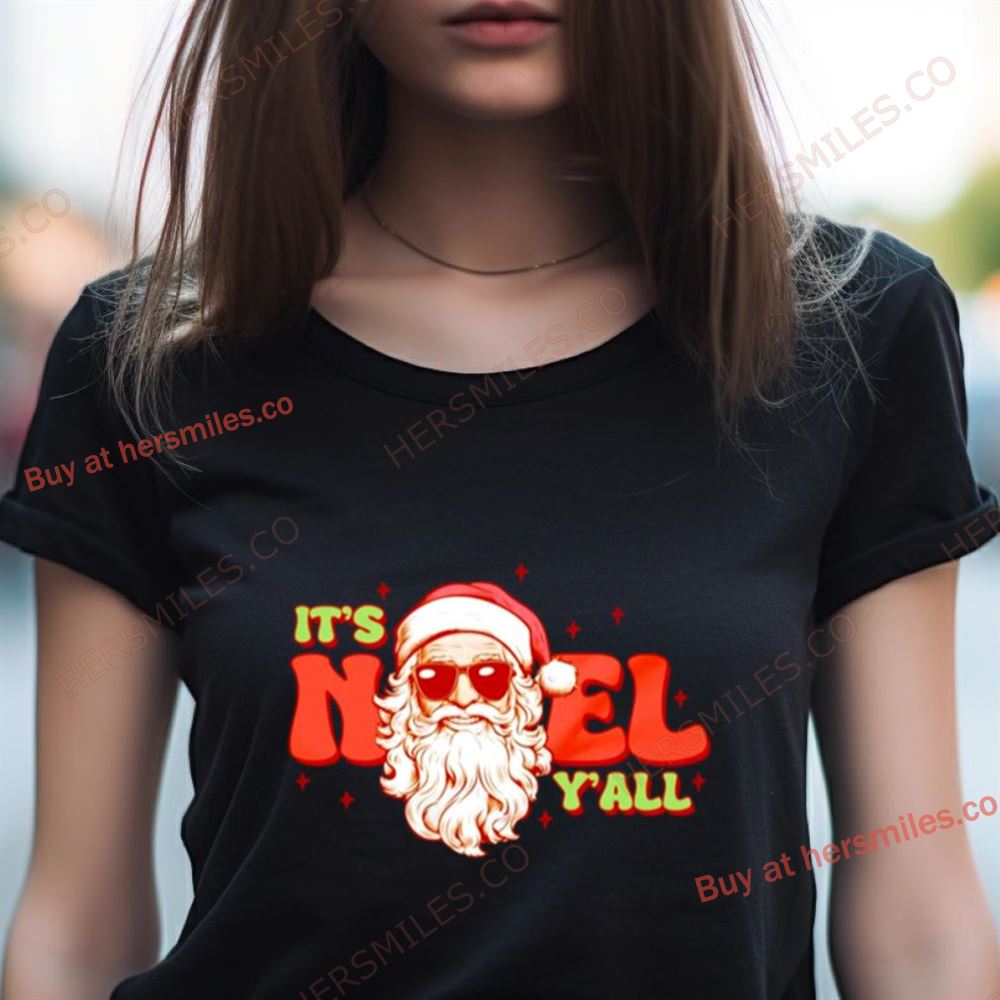 Santa Christmas It'S Noel Y'All Shirt Santa Christmas It'S Noel Y'All Shirt